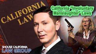 California "Involuntary Manslaughter" Laws