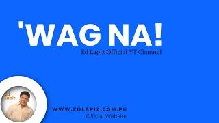 Ed Lapiz - Wag Na! - Pastor Ed Lapiz Official YouTube Channel 2024