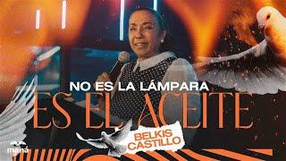 No es la lámpara, es el aceite - Pastora Belkis Castillo 