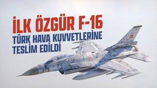 İLK ÖZGÜR F-16 TÜRK HAVA KUVVETLERİNE TESLİM EDİLDİ