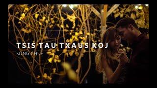 Tsis Tau Txaus Koj | Kong Chue (Official Music Video)