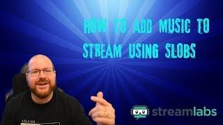 How to Add Music to Streams Using SLOBS