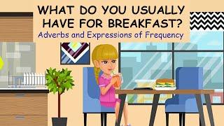 What Do You Usually Have for Breakfast? - Adverbs and Expressions of Frequency