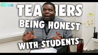 If Teachers Could Be Honest With Students...