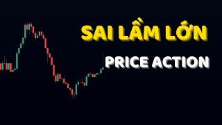 Đây Là SAI LẦM LỚN Khi Học PRICE ACTION...