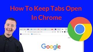 How To Keep Tabs Open In Chrome