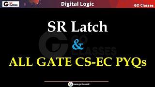 SR Latch - Complete Theory & ALL GATE CS/EC PYQs | Sequential Circuits | Digital Logic