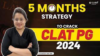 CLAT PG 2024: Strategy to Crack exam in just 5 Months | CLAT LLM 2024 Preparation