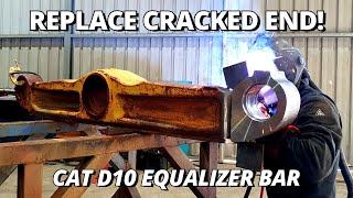 Replace CRACKED End on Equalizer Bar for CAT D10 Dozer | Welding Fabrication