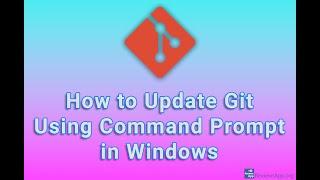 How to Update Git Using Command Prompt in Windows