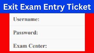 How to get Exit Exam Entrance Ticket  የመውጫ ፈተና መግቢያ ትኬት ለማግኘት ...