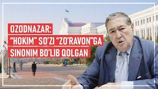 OzodNazar: “Hokim” so’zi “Zo’ravon”ga sinonim bo’lib qolgan