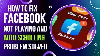 How to Fix Facebook Videos Not Playing and Auto Scrolling Problem Solved