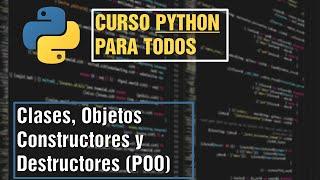 #16 Clases, Objetos, Constructores y Destructores | Curso Python para Todos