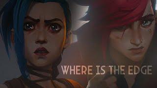 Where is the edge - Jinx & Vi - Arcane