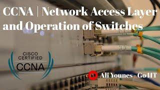 CCNA | Network Access Layer and Operation of Switches