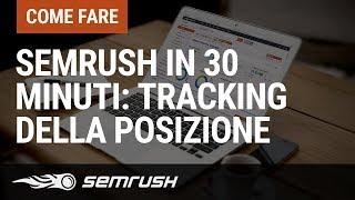 SEMrush in 30 minuti: Tracking della posizione