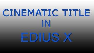 CINEMATIC TITLE IN EDIUS TRAINING IN HINDI - EDIUS X