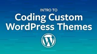 Intro to WordPress for Developers (Coding Custom Themes)