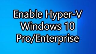 Enabling Hyper V in Windows 10 Pro and Enterprise