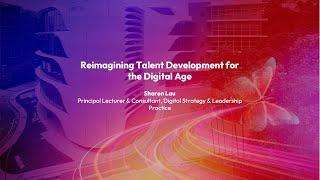 Learning Festival 2022 - Reimagining Talent Development for the Digital Age - Sharon Lau