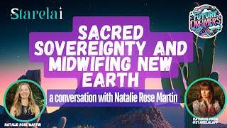 Sacred Sovereignty and Midwifing New Earth - a conversation with Natalie Rose Martin