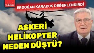 Isparta'da askeri helikopterin düşme sebebi ne? | Erdoğan Karakuş değerlendirdi