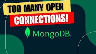 Too Many Connections to MongoDB