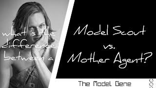 What is the difference between a Model Scout and a Mother Agent?