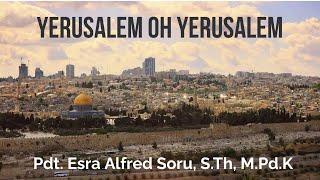 "YERUSALEM OH YERUSALEM" (Relive) Pdt. Esra Alfred Soru, S.Th. M.Pd.K