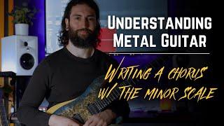 Understanding Metal Guitar... Writing a Chorus w/ the Minor Scale