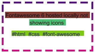 Fontawesome 6 hosted locally not showing icons