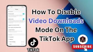 How To Disable Video Downloads Mode On The TikTok App | Easy Guide for Privacy