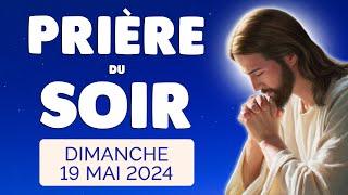  PRIERE du SOIR et NUIT Dimanche 19 Mai 2024 Prières et Psaume pour Bien Dormir