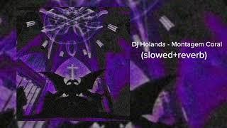 Dj Holanda - Montagem Coral (slowed+reverb)(tiktok version)