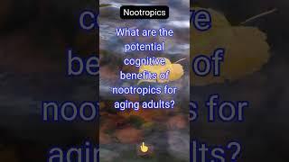 What are the potential cognitive benefits of nootropics for aging adults?