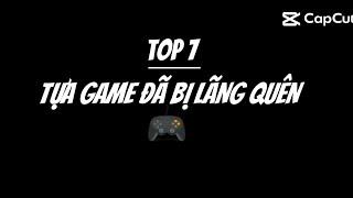 Top 7 tựa Game đã bị lãng quên 