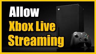 How to Allow Livestreaming on Xbox Series X (Stream on Twitch)