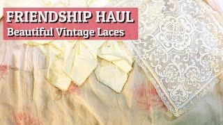 Friendship Haul! Vintage Laces and more!