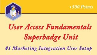 User Access Fundamentals Superbadge Unit || Marketing Integration User Setup || Salesforce Admin