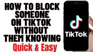 HOW TO BLOCK SOMEONE ON TIKTOK WITHOUT THEM KNOWING 2023