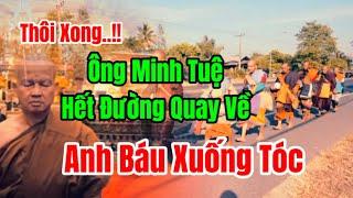 Thôi xong.. ông Minh Tuệ hết đường quay về.. Anh Báu  xuống tóc