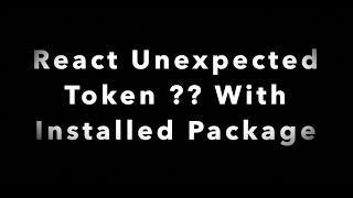 How To Fix Unexpected Token Error for NPM Package in react project, react leaflet and other packages