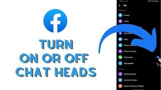 How to Enable/Disable Messenger Chat Heads? Turn on or off Chat Heads on Facebook Messenger App