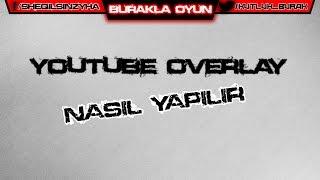 Nasıl Yapılır | Youtube ve Twitch Overlay Yapımı