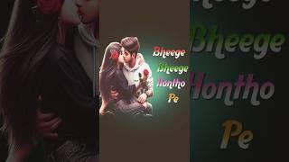 Bheege Bheege Hontho Pe #lovesong #trendingstatusediting #trendingshorts #viralshort #viralshorts