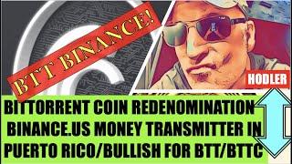 BITTORRENT COIN REDENOMINATION/ BINANCE.US MONEY TRANSMITTER IN PUERTO RICO/BULLISH FOR BTT & BTTC!