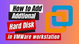 How to Add Addtional Hard Disk in VMWare Workstation