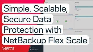 Get Simple, Scalable, and Secure Data Protection with Veritas NetBackup Flex Scale