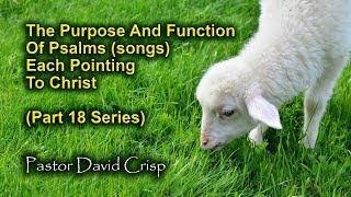 David Crisp:  The Purpose And Function Of Psalms (songs) Each Pointing To Christ